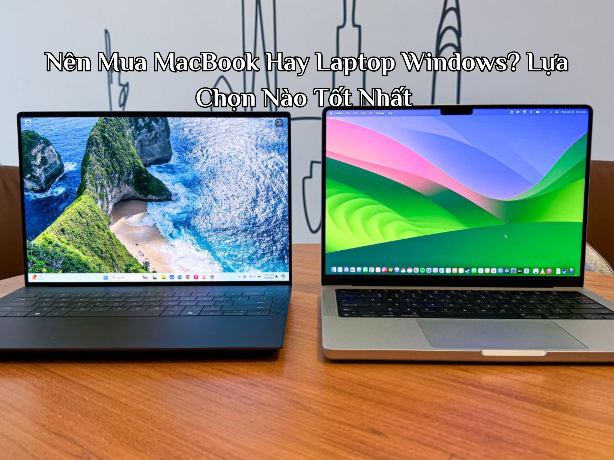 Nên Mua MacBook Hay Laptop Windows? Lựa Chọn Nào Tốt Nhất