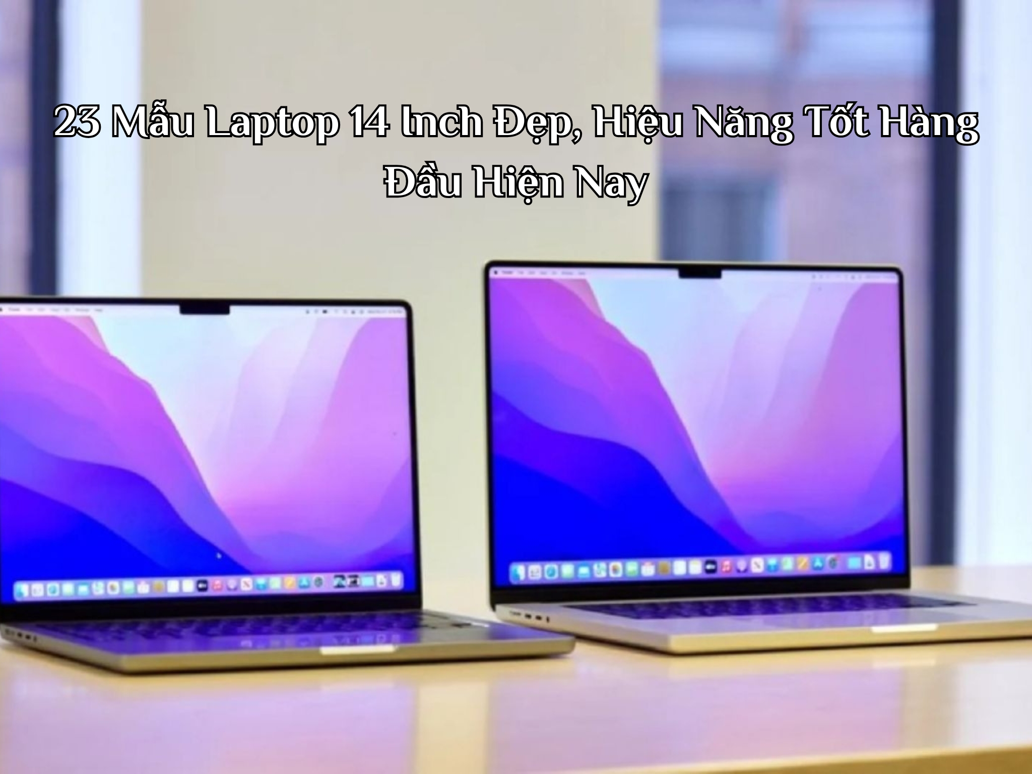 23 Mẫu Laptop 14 Inch Đẹp, Hiệu Năng Tốt Hàng Đầu