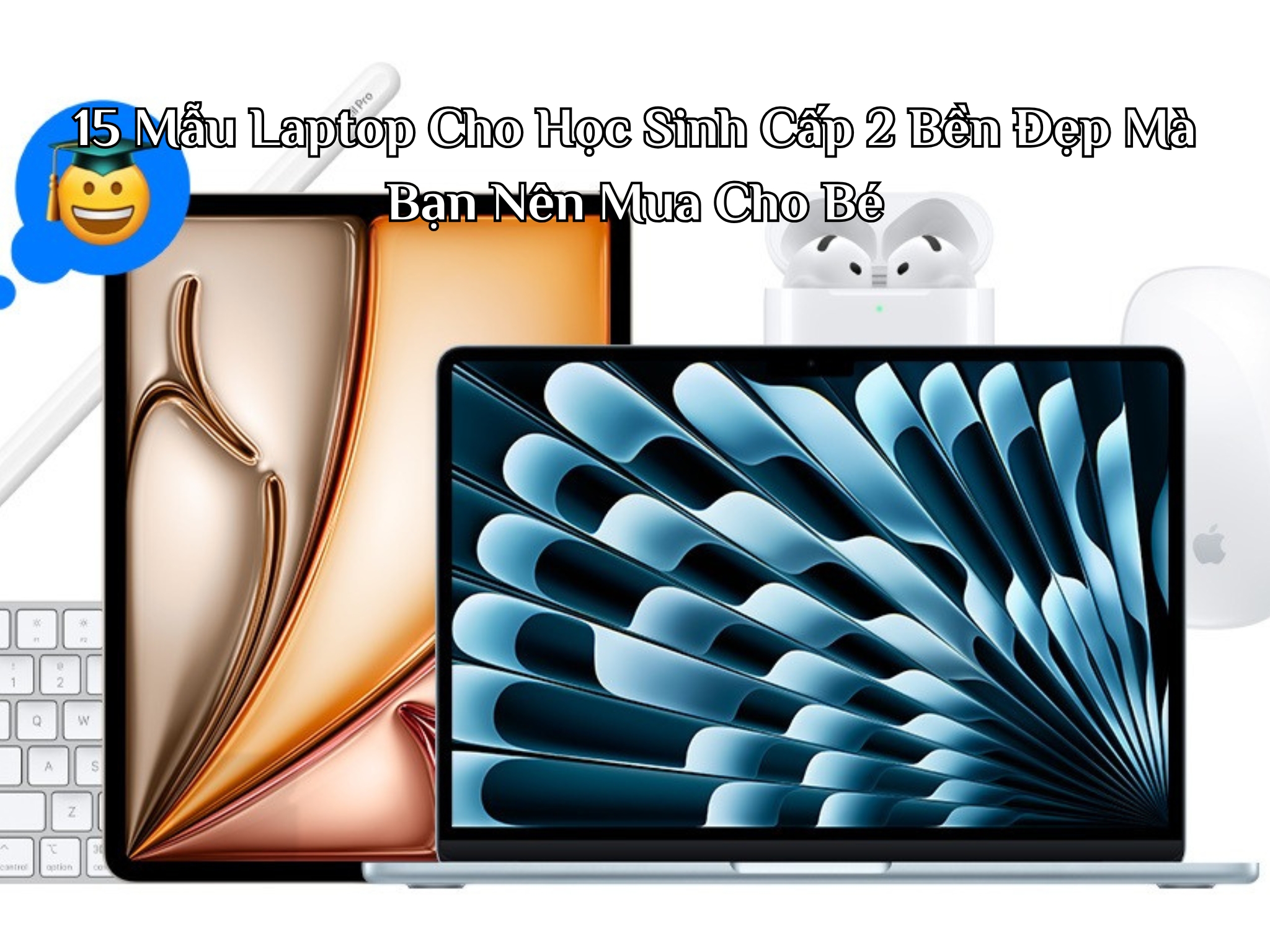 15 Mẫu Laptop Cho Học Sinh Cấp 2 Bền Đẹp Mà Bạn Nên Mua Cho Bé