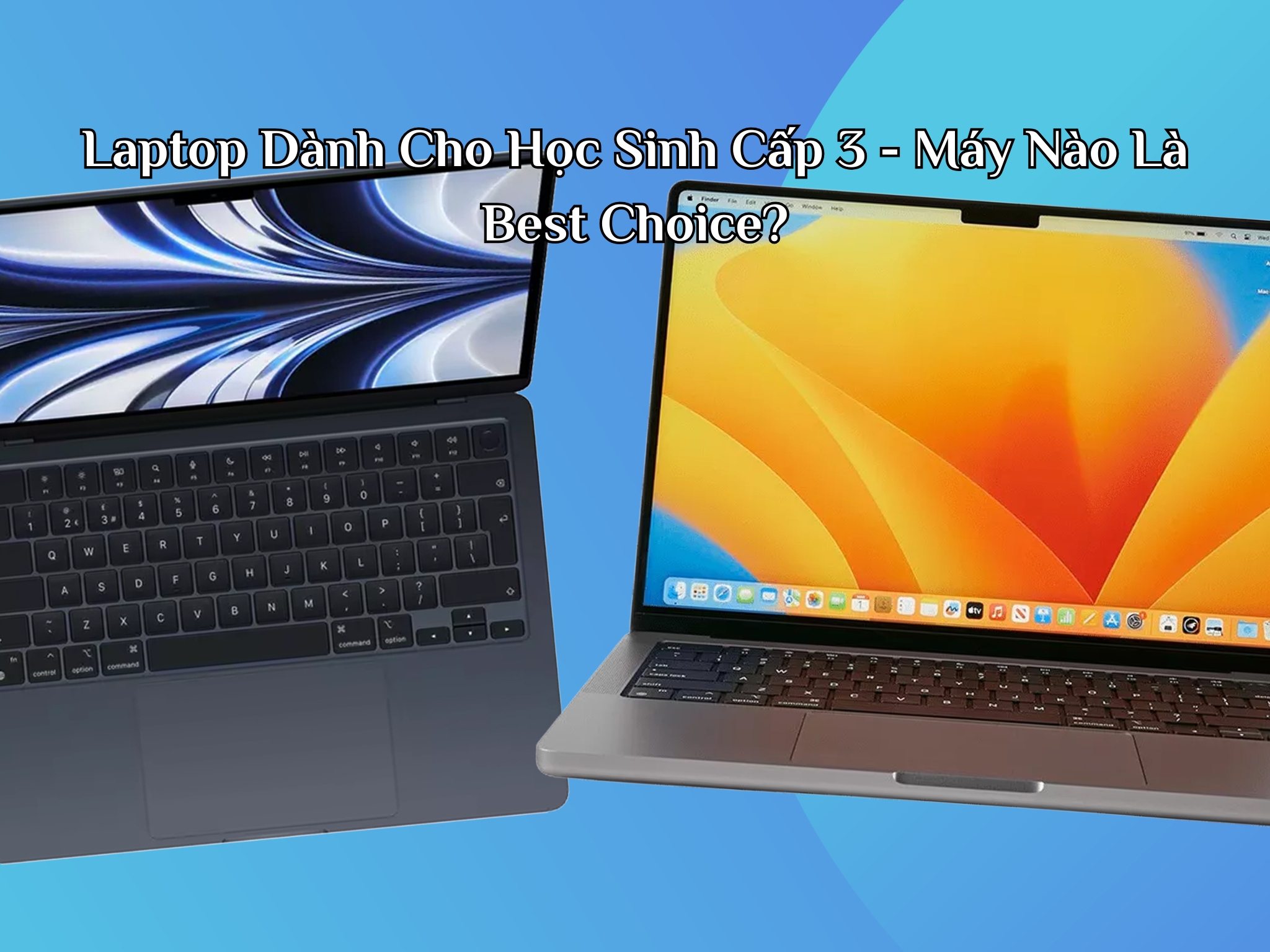 Laptop Dành Cho Học Sinh Cấp 3 - Máy Nào Là Best Choice?