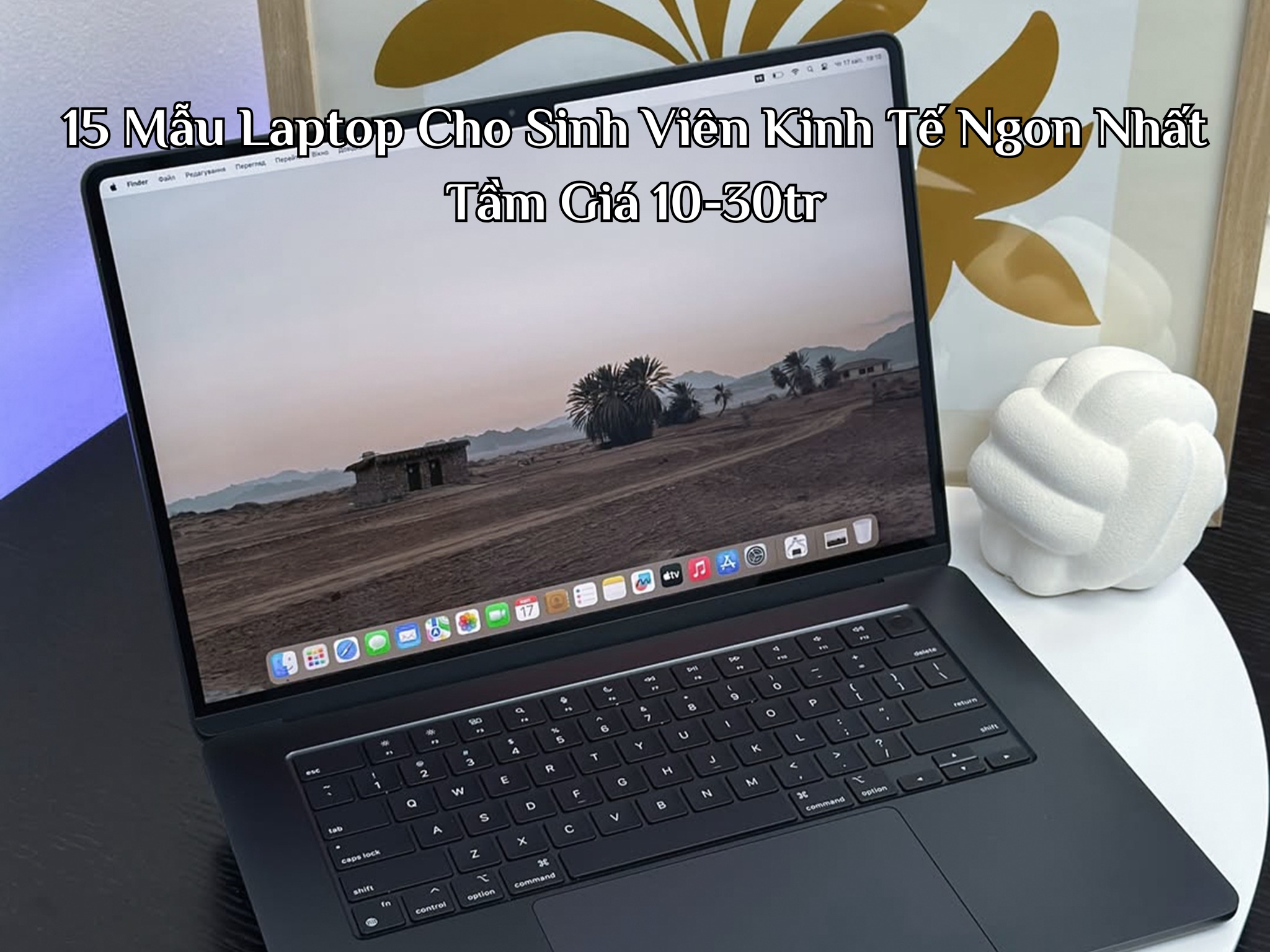 15 chiếc máy laptop cho sinh viên kinh tế ngon nhất tầm giá 10-30tr