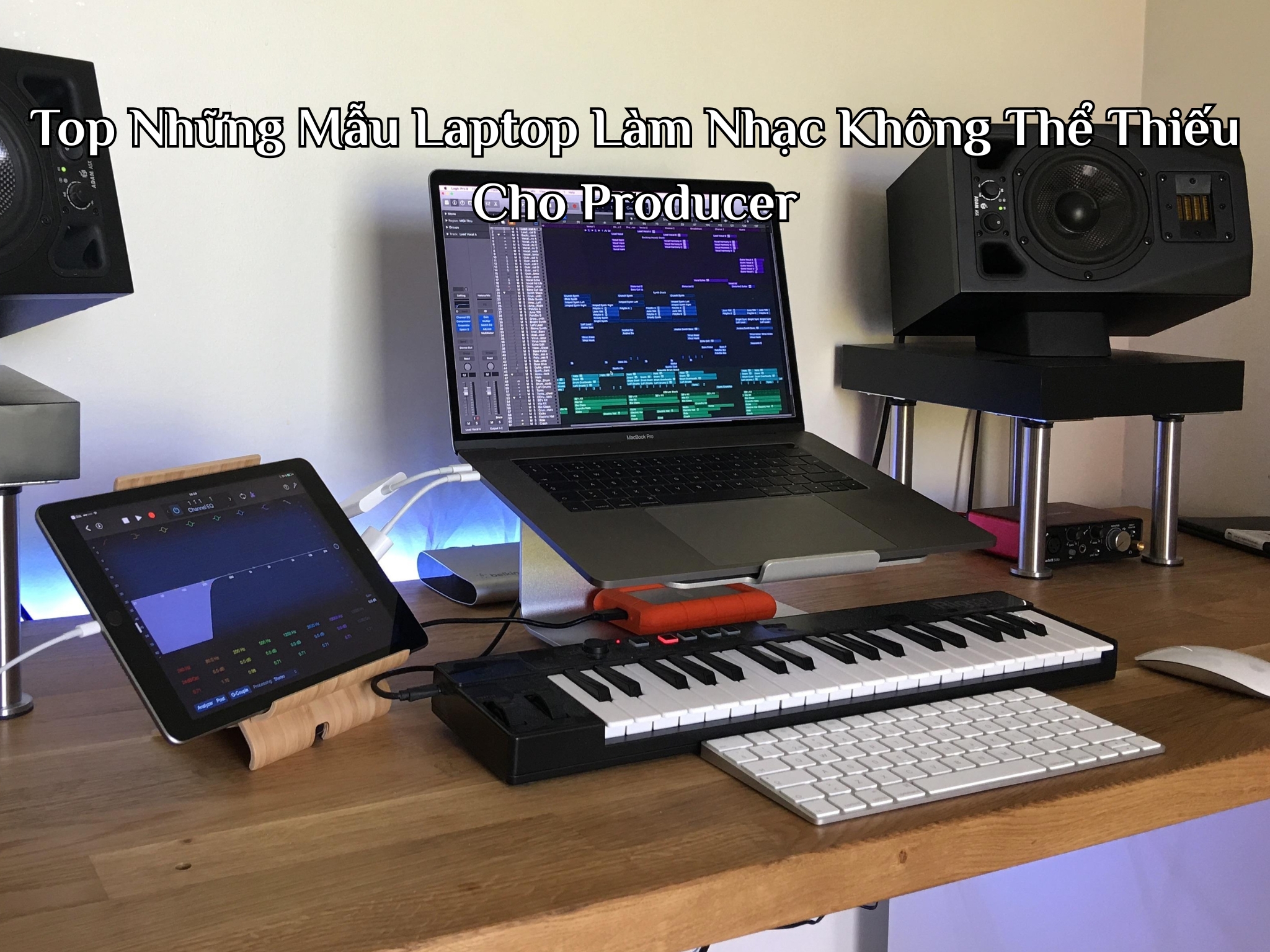 Top Những Mẫu Laptop Làm Nhạc Không Thể Thiếu Cho Producer