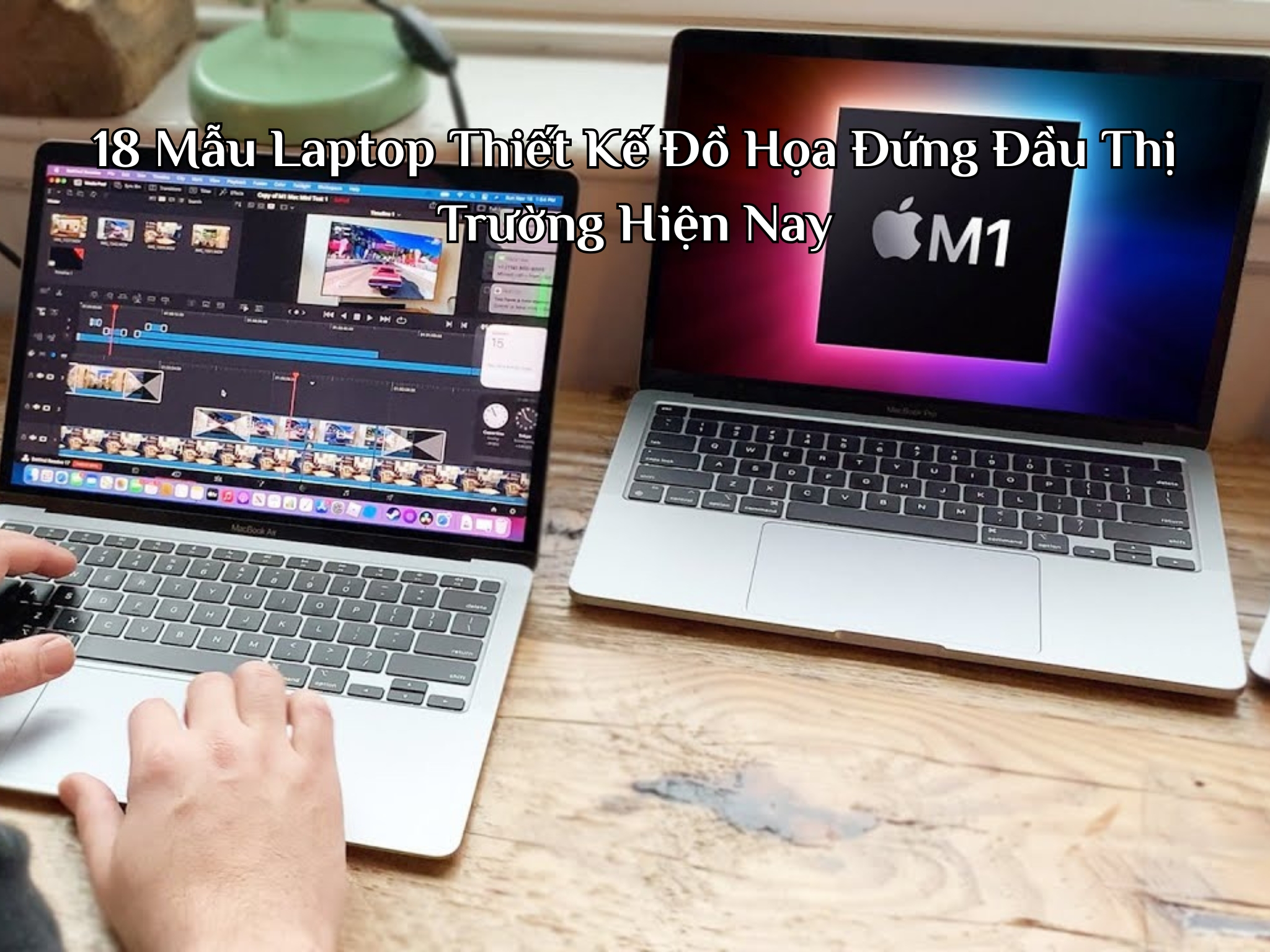 18 Mẫu Laptop Thiết Kế Đồ Họa Đứng Đầu Thị Trường Hiện Nay