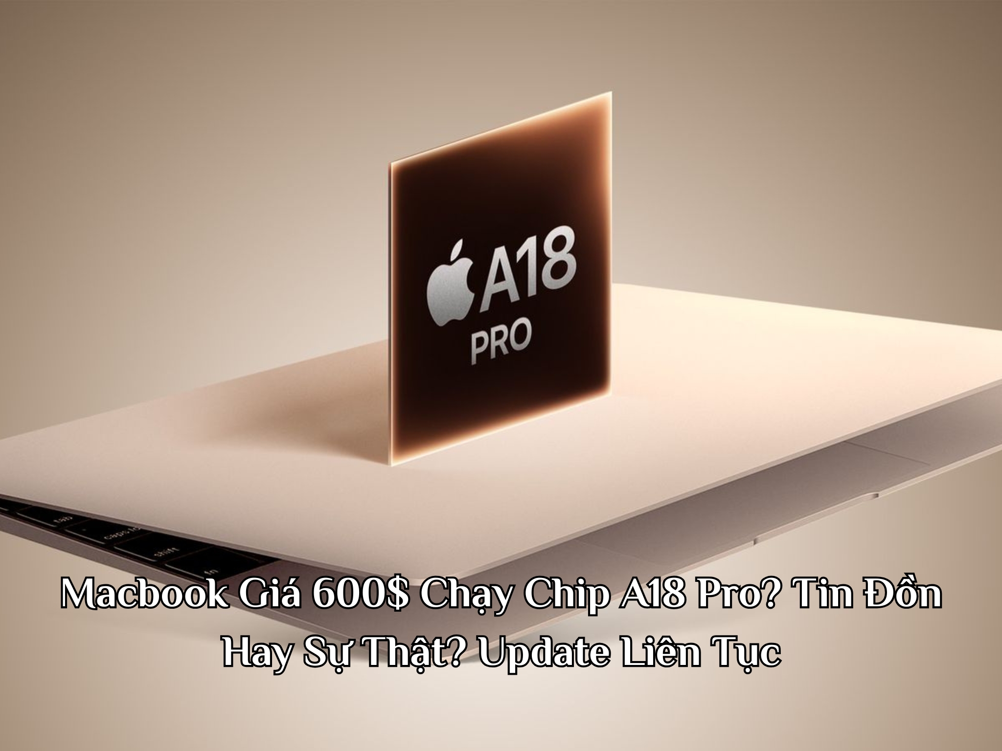 Macbook Giá 600$ Chạy Chip A18 Pro? Tin Đồn Hay Sự Thật?