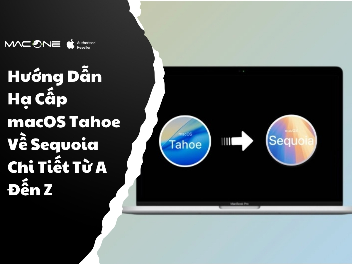 Hướng Dẫn Hạ Cấp macOS Tahoe Về Sequoia Chi Tiết Từ A Đến Z