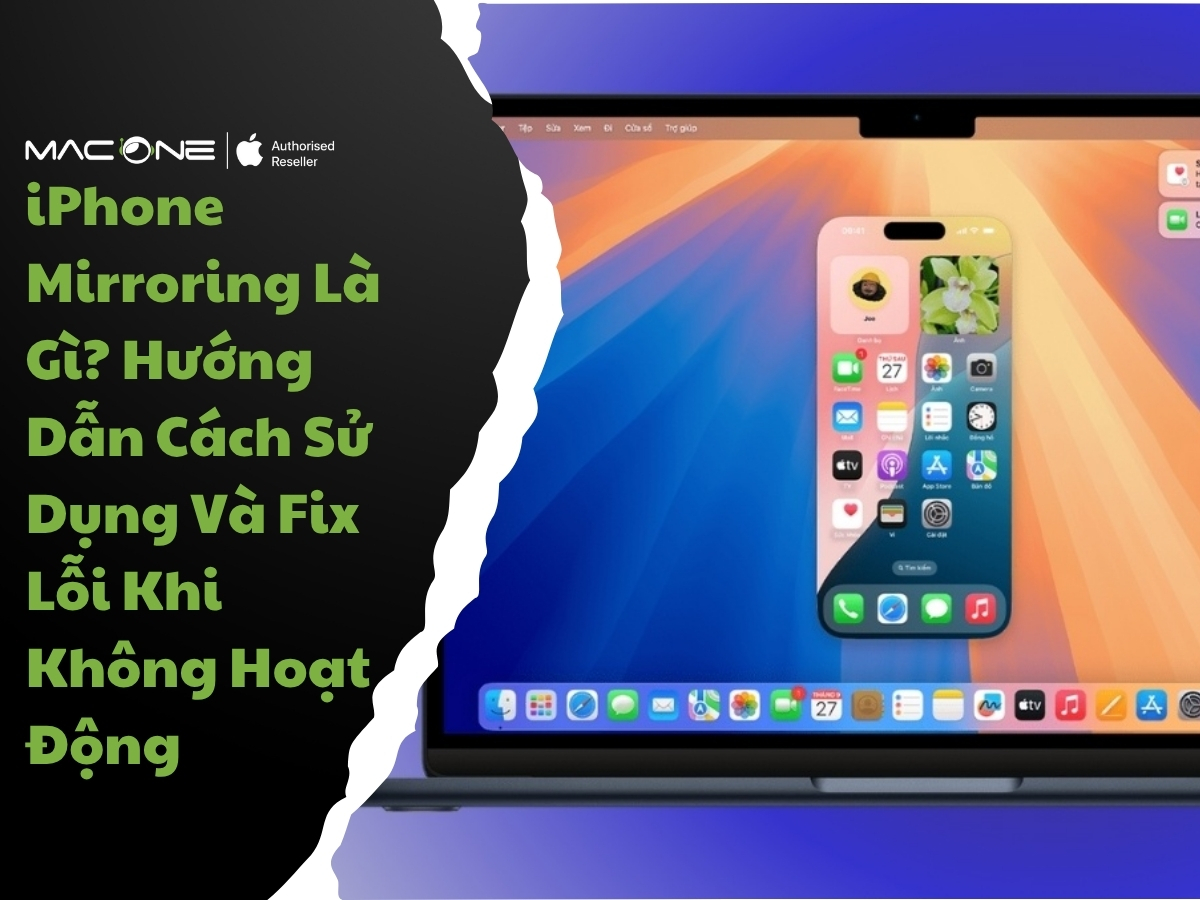iPhone Mirroring Là Gì? Hướng Dẫn Cách Sử Dụng Và Fix Lỗi Khi Không Hoạt Động