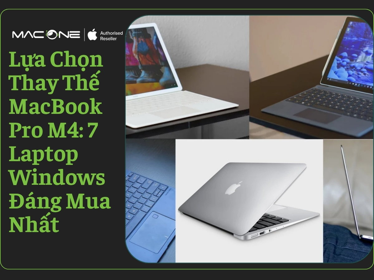 Lựa Chọn Thay Thế MacBook Pro M4: 7 Laptop Windows Đáng Mua Nhất