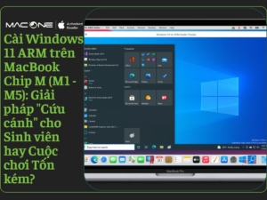 Cài Windows 11 ARM trên MacBook Chip M (M1 - M5): Giải pháp "Cứu cánh" cho Sinh viên hay Cuộc chơi Tốn kém?