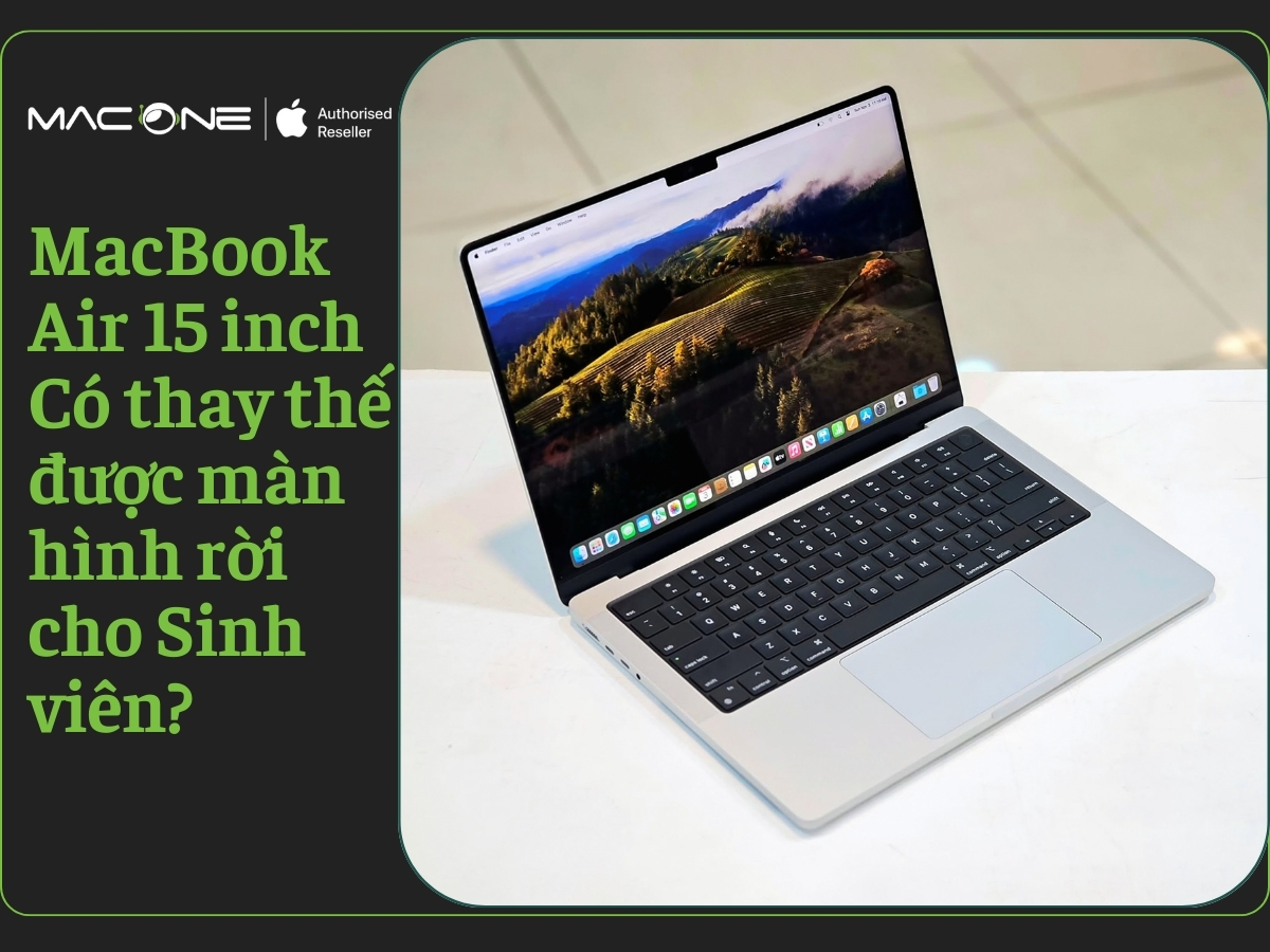 MacBook Air 15 inch Có thay thế được màn hình rời cho Sinh viên?