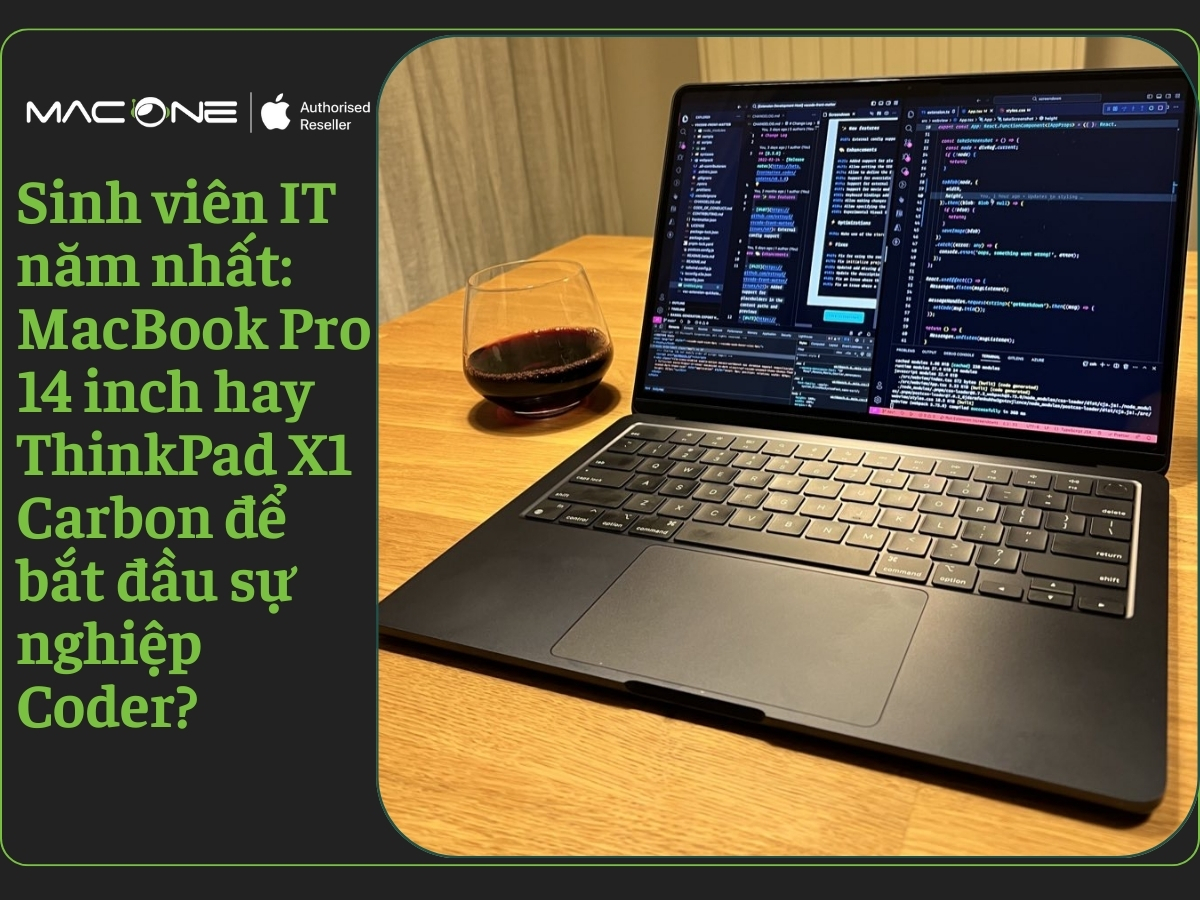 Sinh viên IT năm nhất: MacBook Pro 14 inch hay ThinkPad X1 Carbon để bắt đầu sự nghiệp Coder?