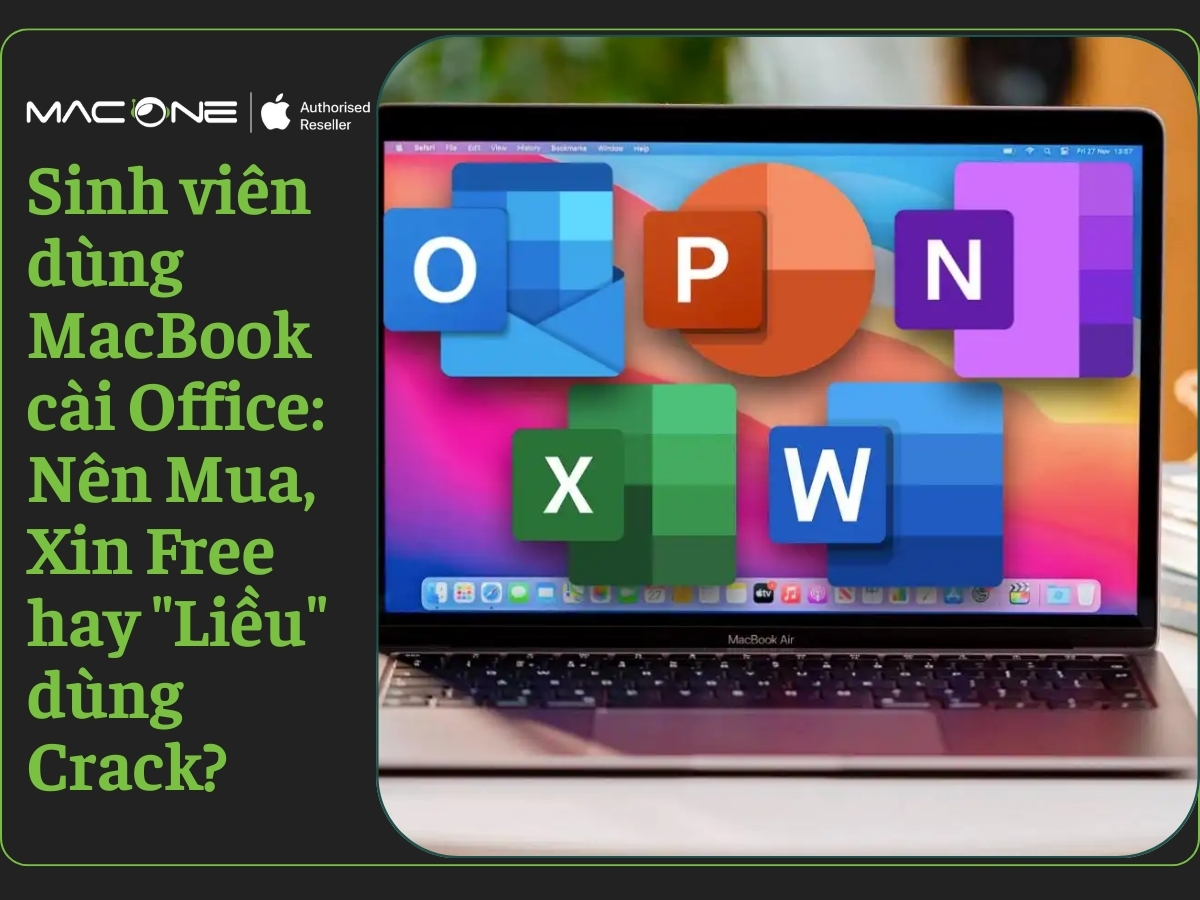 Sinh viên dùng MacBook cài Office: Nên Mua, Xin Free hay "Liều" dùng Crack?
