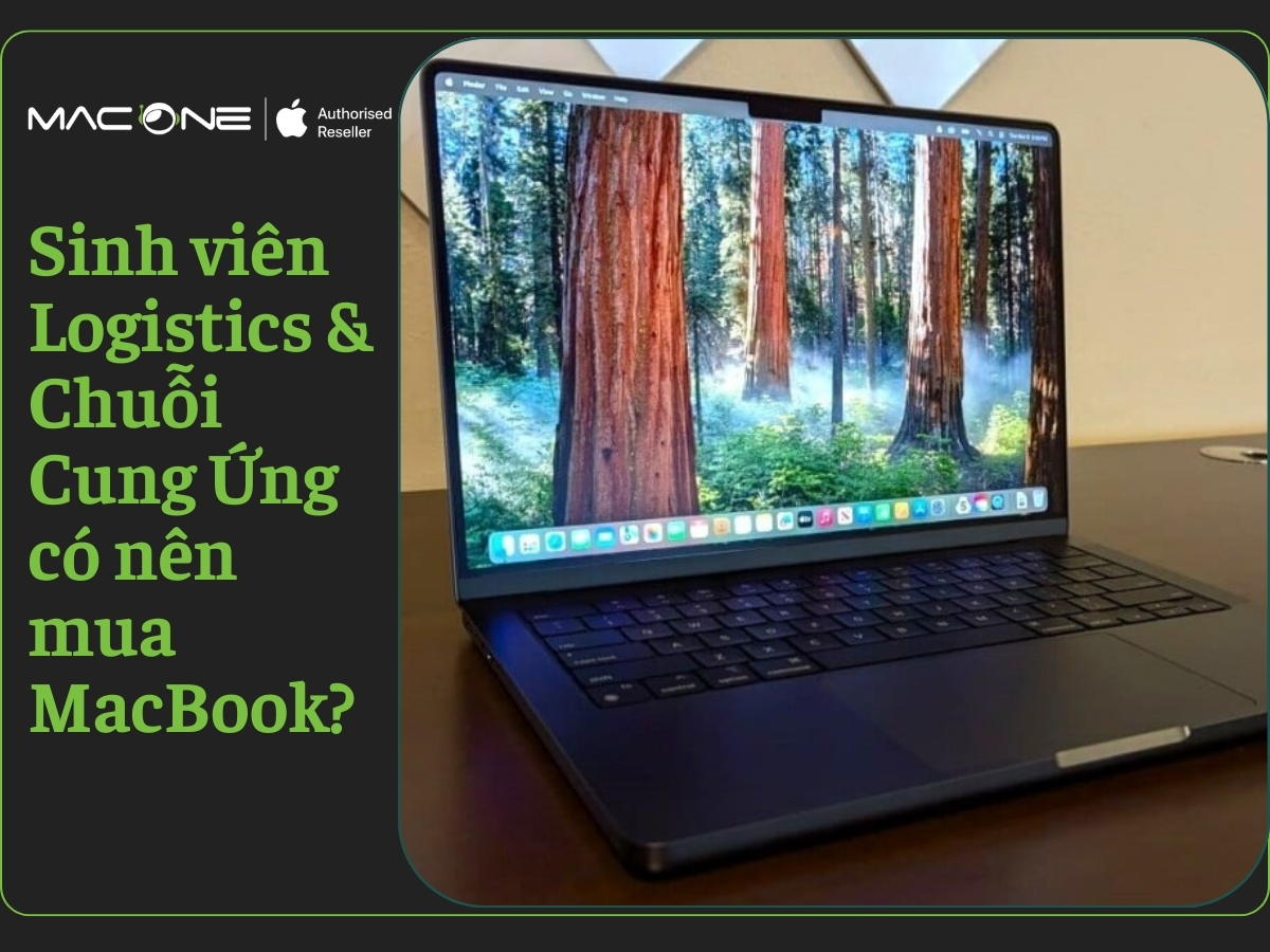 Sinh viên Logistics & Chuỗi Cung Ứng có nên mua MacBook?