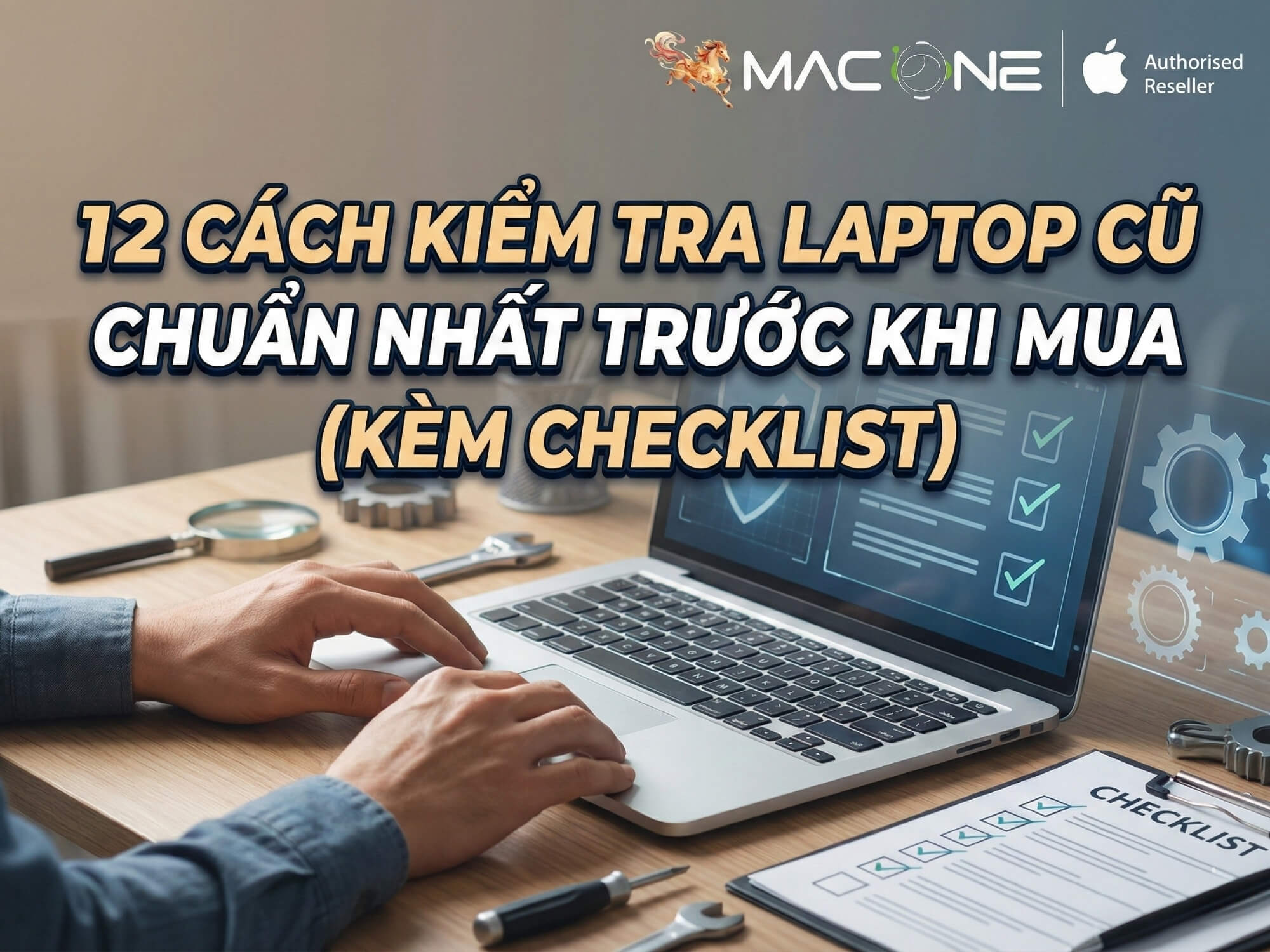 12 Cách Kiểm Tra Laptop Cũ Chuẩn Nhất Trước Khi Mua (Kèm Checklist)