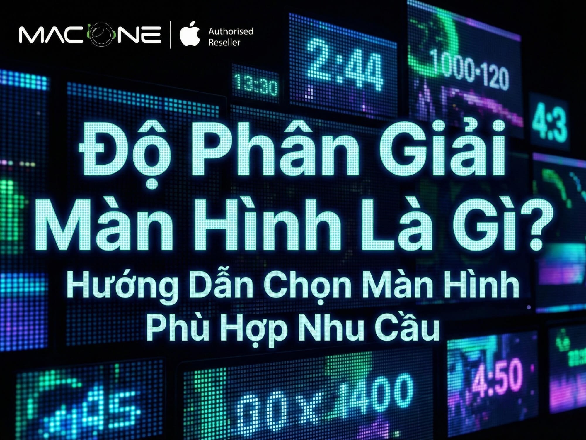 Độ Phân Giải Màn Hình Là Gì? Hướng Dẫn Chọn Màn Hình Phù Hợp Nhu Cầu