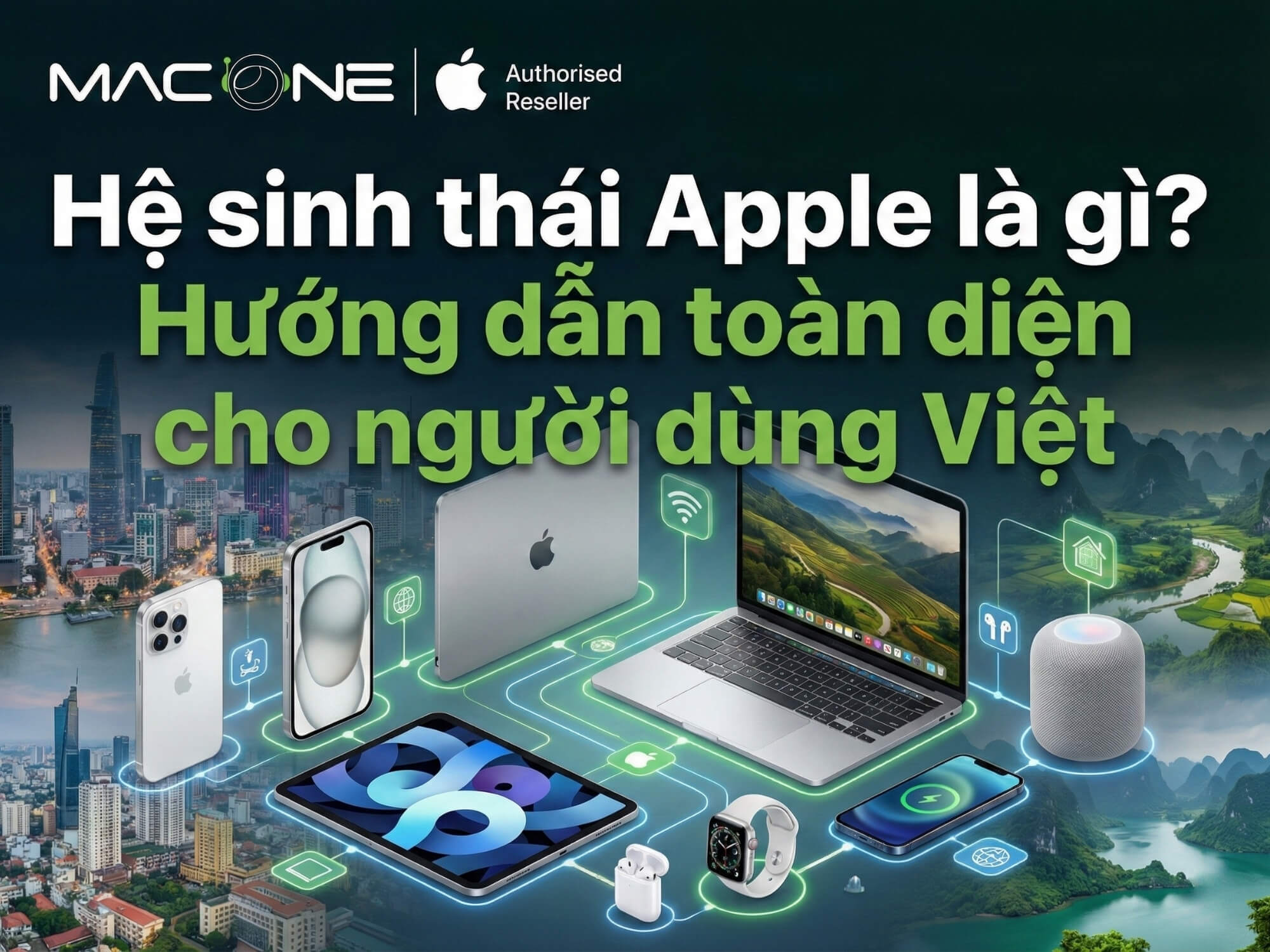 Hệ sinh thái Apple là gì? Hướng dẫn toàn diện cho người dùng Việt