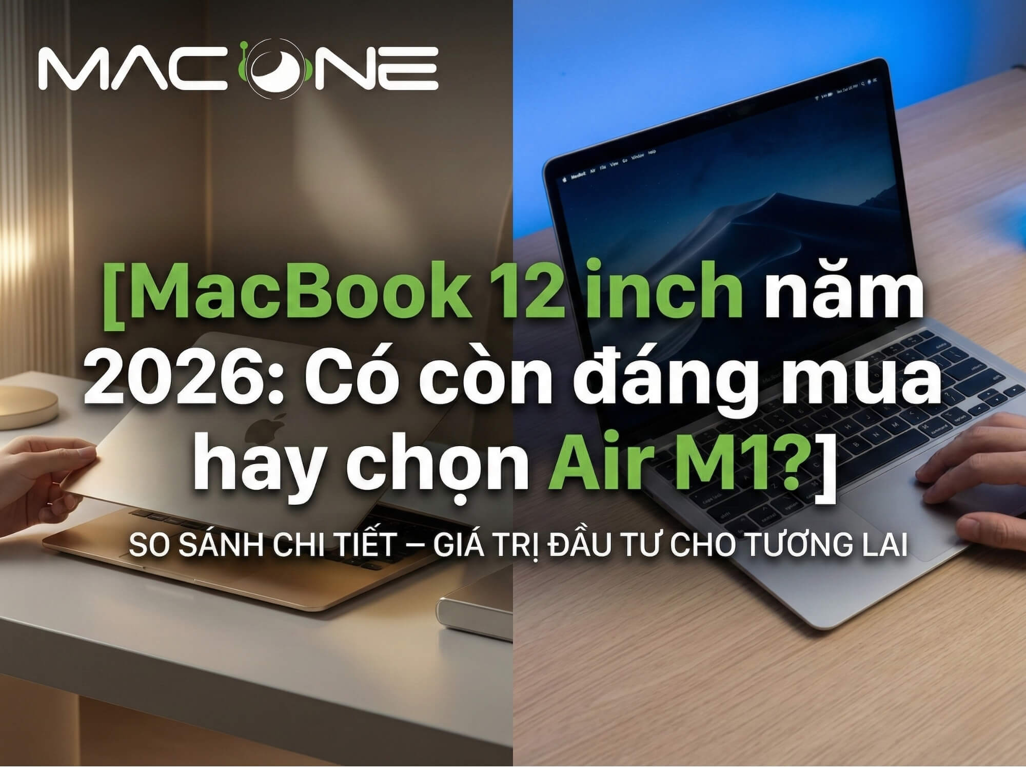 MacBook 12 inch năm 2026: Có còn đáng mua hay chọn Air M1?