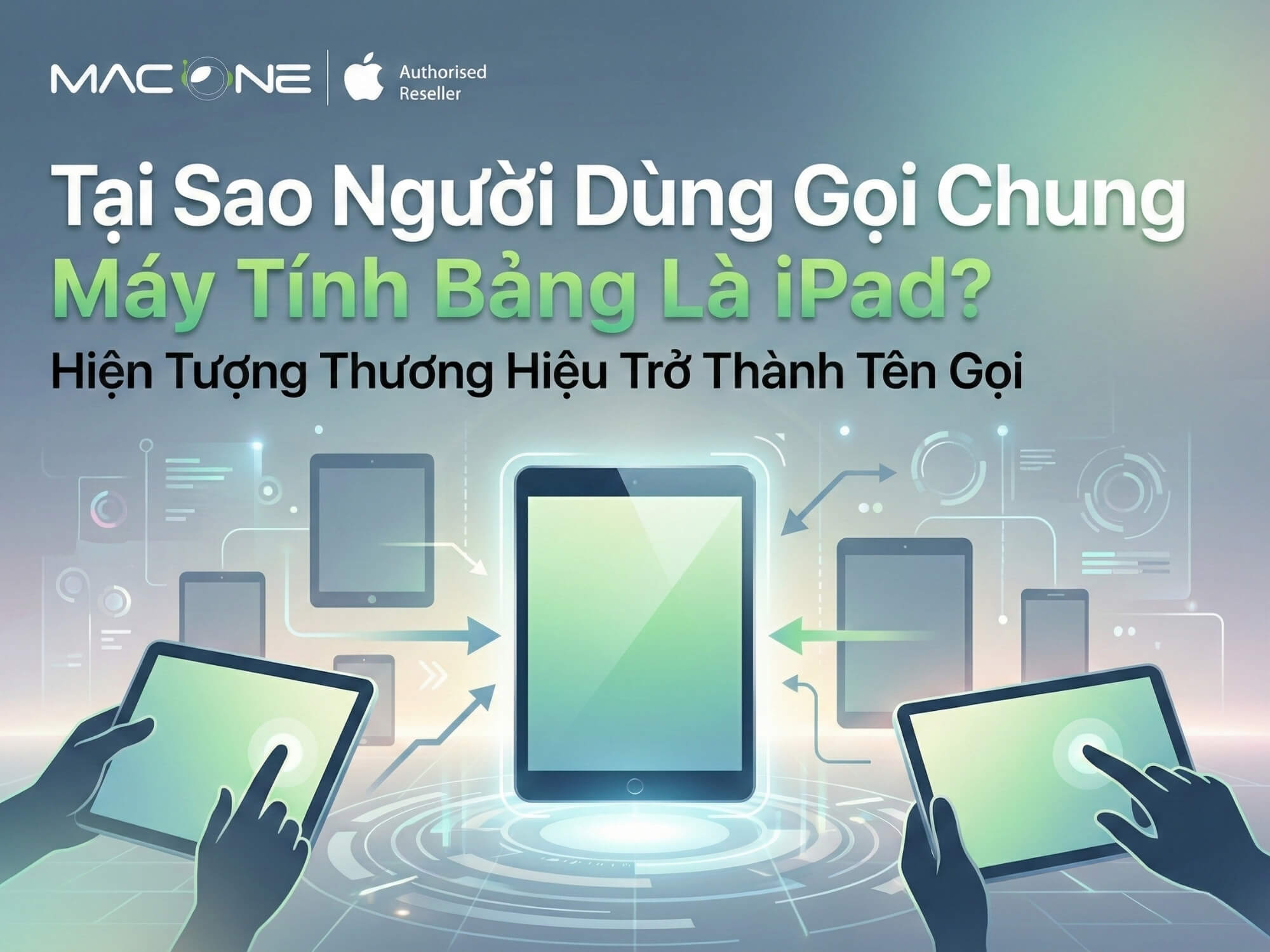 Tại Sao Người Dùng Gọi Chung Máy Tính Bảng Là iPad? Hiện Tượng Thương Hiệu Trở Thành Tên Gọi