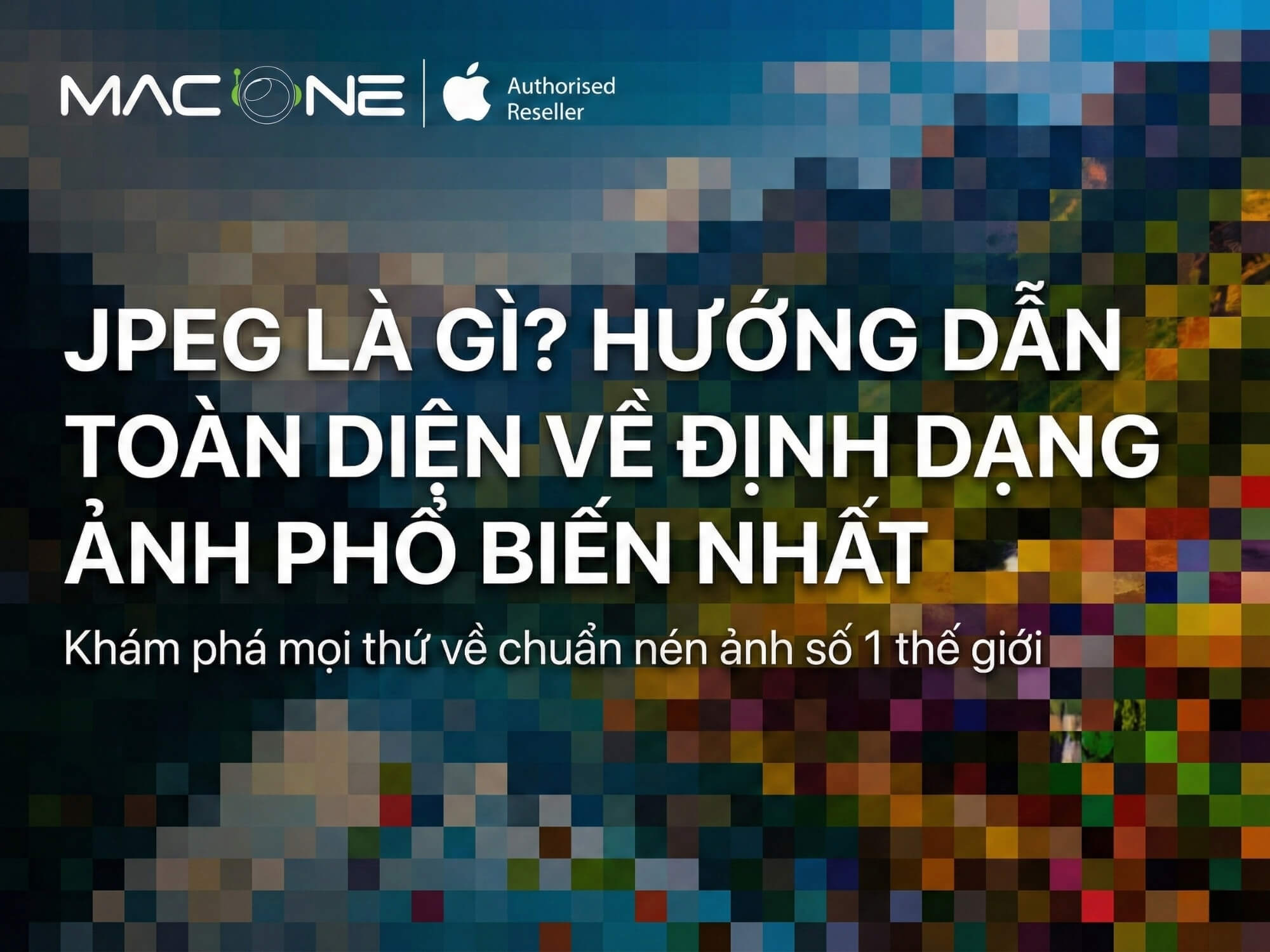 JPEG là gì? Hướng dẫn toàn diện về định dạng ảnh phổ biến nhất
