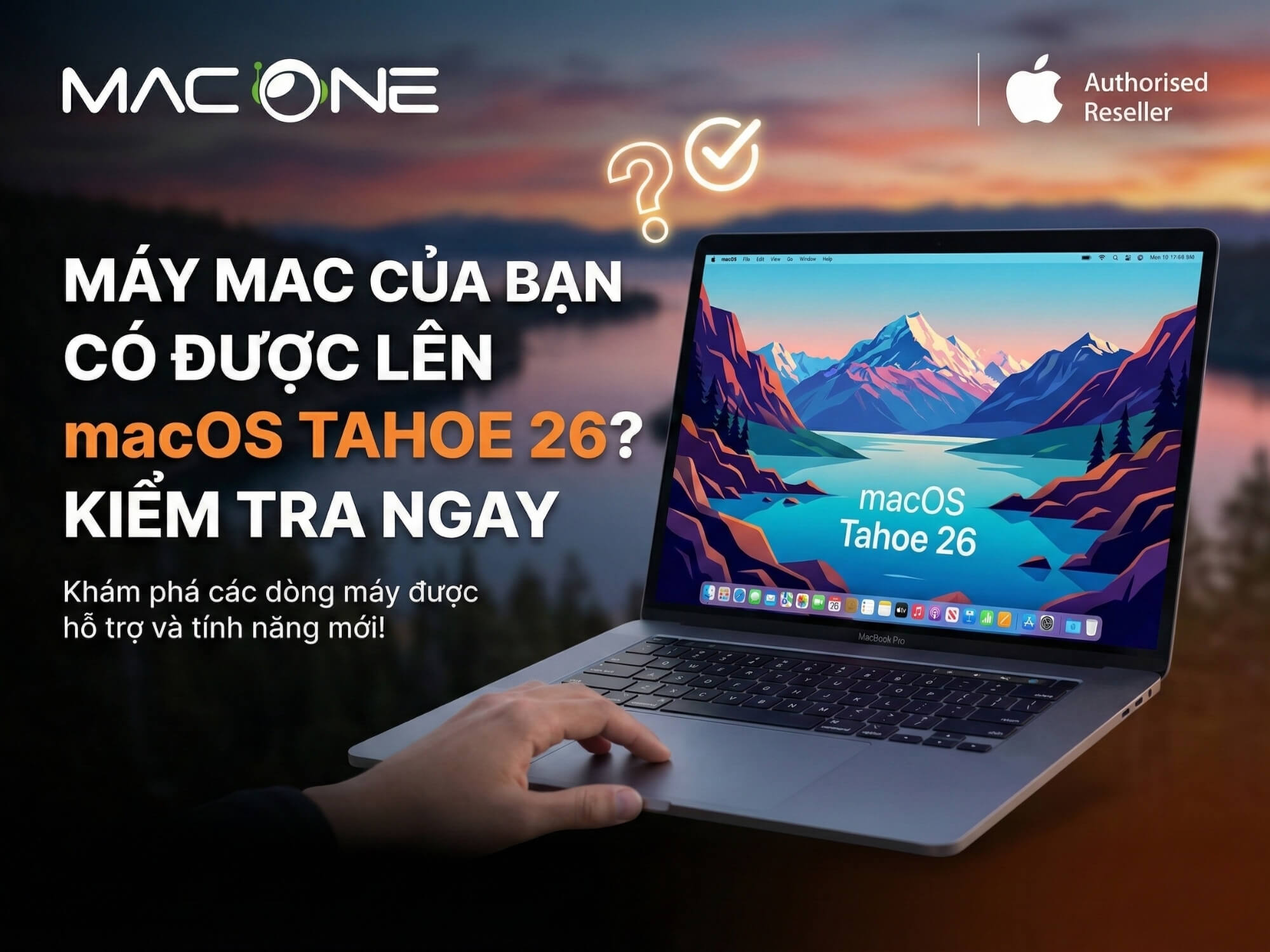 Máy Mac Của Bạn Có Được Lên macOS Tahoe 26? Kiểm Tra Ngay