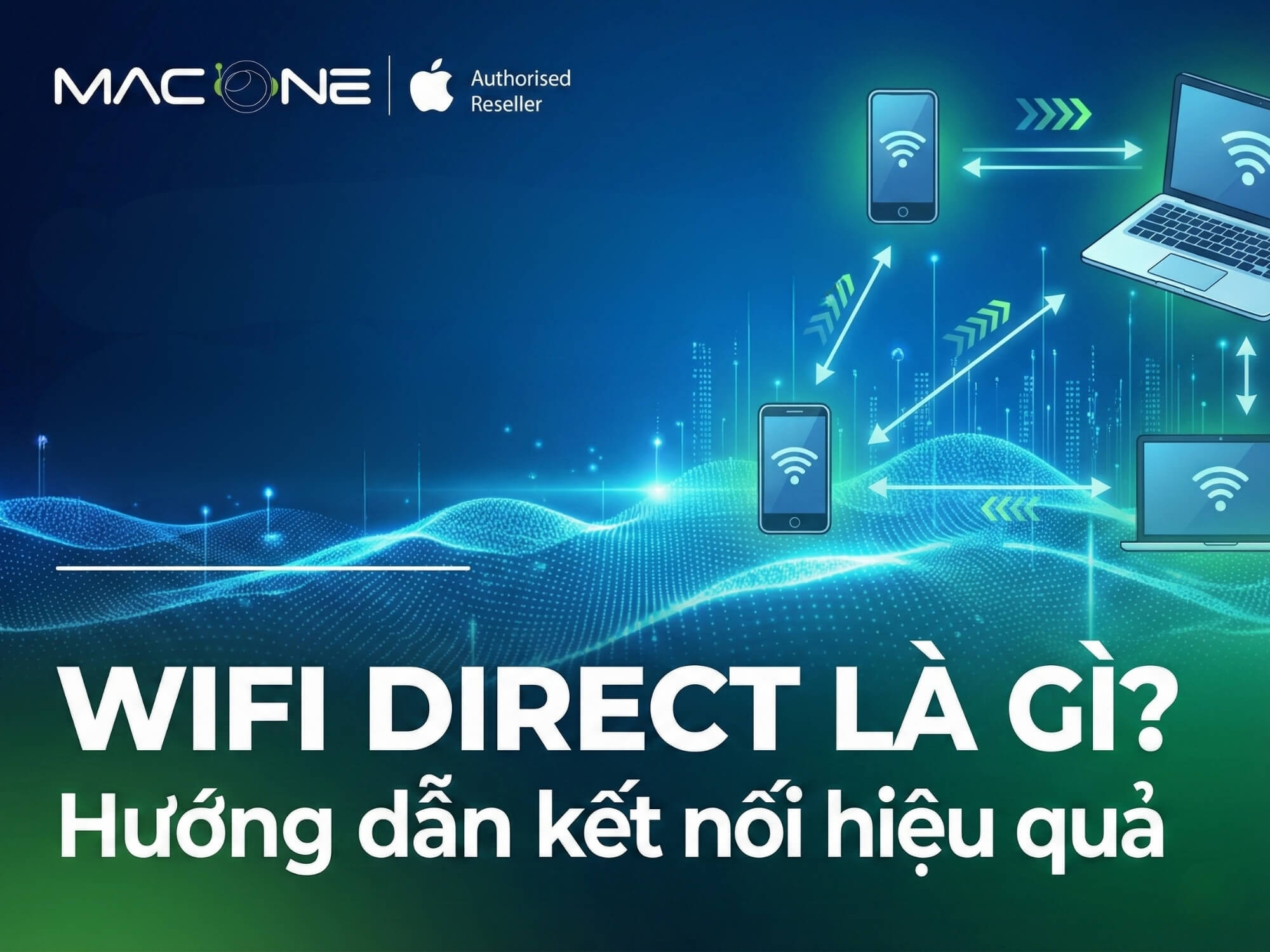 WiFi Direct là gì? Hướng dẫn kết nối hiệu quả