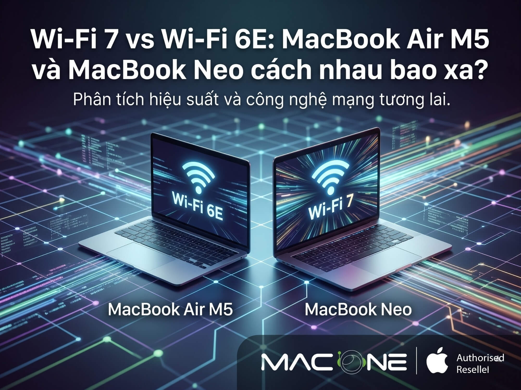 Wi-Fi 7 vs Wi-Fi 6E: MacBook Air M5 và MacBook Neo cách nhau bao xa?