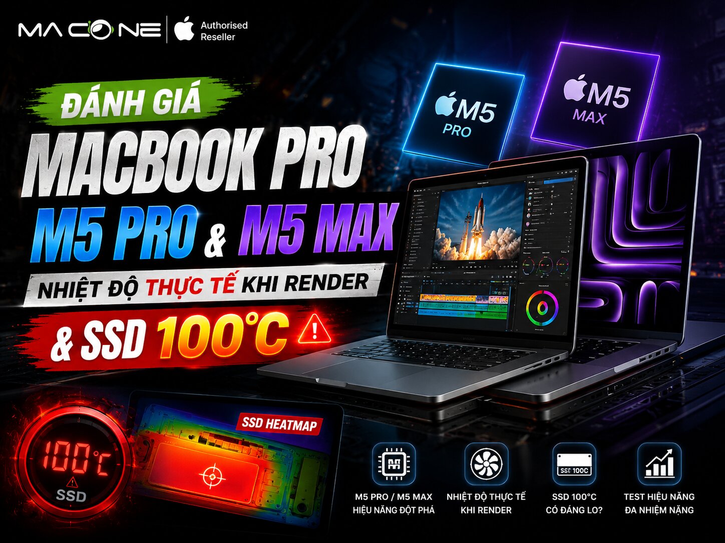 Đánh Giá MacBook Pro M5 Pro Và M5 Max Nhiệt Độ Thực Tế Khi Render & SSD 100°C